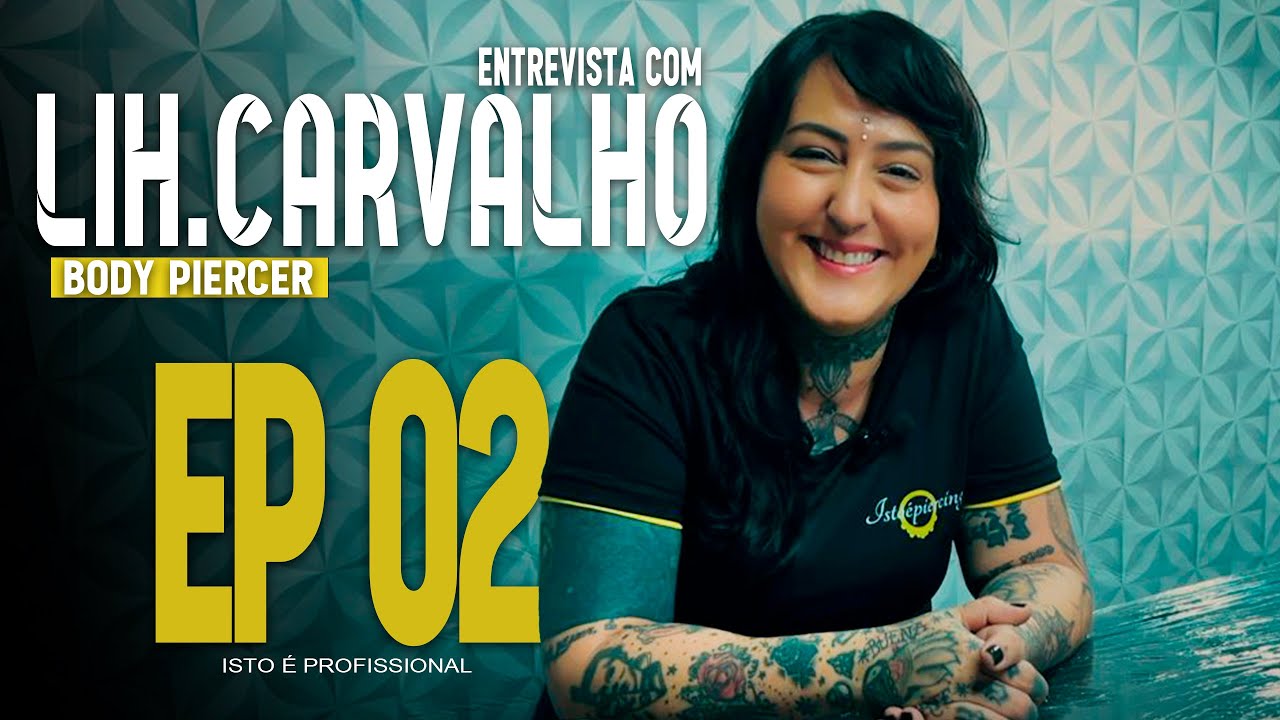 Entrevista com Lih Carvalho — Isto é Piercing, EP 02